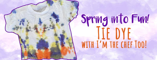 Spring Into Fun! Tie Dye with I'm the Chef Too!