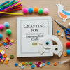 Crafting Joy: The Ultimate Guide to Engaging Kids Crafts DIY