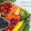 Healthy Summer Recipes for Kids: Fun, Fresh & Flavorful